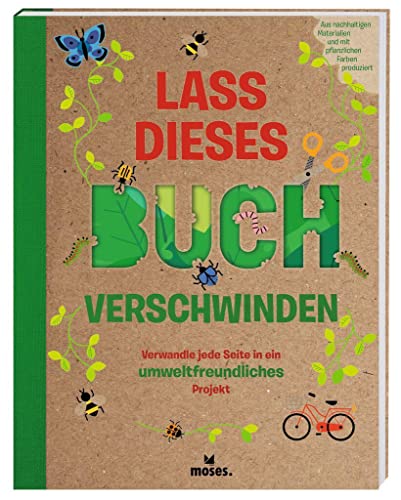 moses. Lass dieses Buch verschwinden | Verwandle jede Seite in ein umweltfreundliches Projekt | Mit 30 Anleitungen und Ideen, die der Umwelt helfen | Beschäftigungsbuch für Kinder ab 8 Jahren