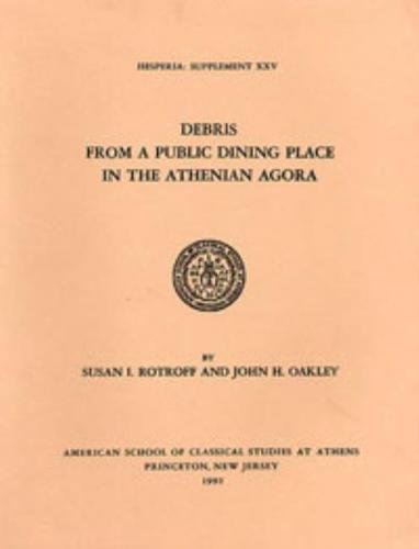 Debris from a Public Dining Place in the Athenian Agora (Hesperia Supplement, Band 25) von Hesperia Supplements