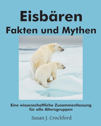 Eisbären Fakten und Mythen: Eine wissenschaftliche Zusammenfassung für alle Altersgruppen