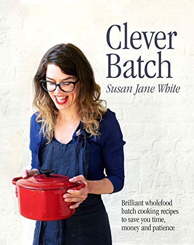Clever Batch: Brilliant batch cooking recipes to save you time, money and patience von Gill Books