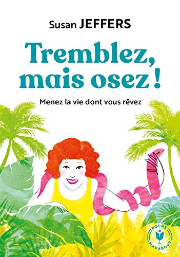 Tremblez mais osez: Menez la vie dont vous rêvez