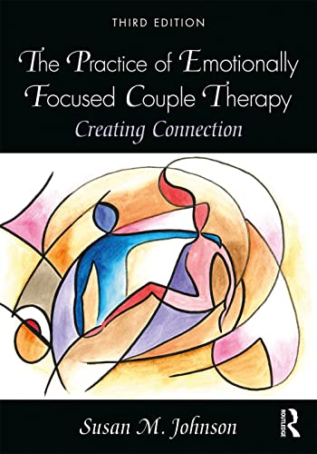The Practice of Emotionally Focused Couple Therapy: Creating Connection von Routledge