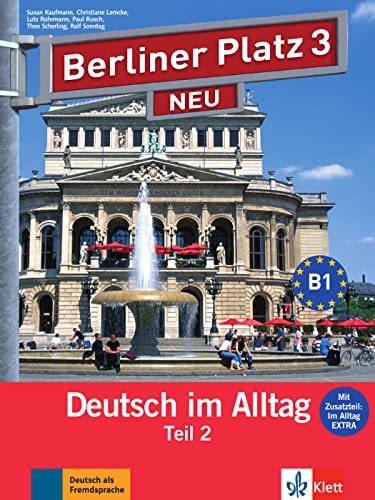 Berliner Platz 3 NEU: Deutsch im Alltag. Lehr- und Arbeitsbuch Teil 2 mit Audio-CD zum Arbeitsbuchteil und Im Alltag EXTRA (Berliner Platz NEU: Deutsch im Alltag)
