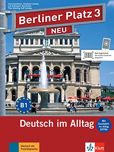 Berliner Platz 3 NEU: Deutsch im Alltag. Lehr- und Arbeitsbuch mit Audios und Videos zum Arbeitsbuchteil und Im Alltag EXTRA (Berliner Platz NEU: Deutsch im Alltag)
