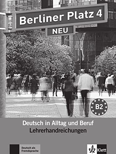 Berliner Platz 4 NEU: Deutsch in Alltag und Beruf. Lehrerhandbuch (Berliner Platz NEU: Deutsch im Alltag)