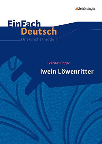 EinFach Deutsch Unterrichtsmodelle: Felicitas Hoppe: Iwein Löwenritter Klassen 5 - 7 von Westermann Bildungsmedien Verlag GmbH