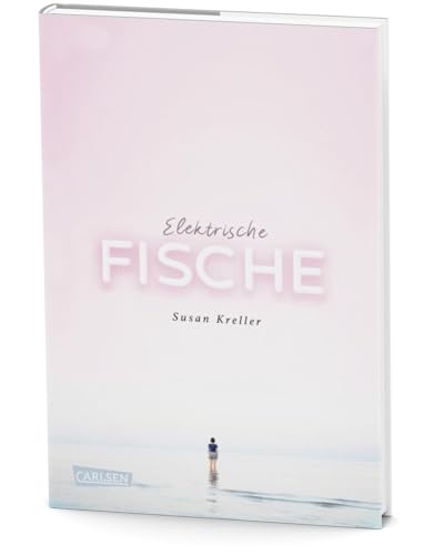 Elektrische Fische: Ein berührendes Jugendbuch über Heimweh, Neuanfang und die erste Liebe