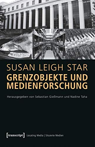 Grenzobjekte und Medienforschung: (hg. von Sebastian Gießmann und Nadine Taha) (Locating Media/Situierte Medien) von transcript Verlag