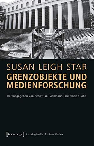 Grenzobjekte und Medienforschung: (hg. von Sebastian Gießmann und Nadine Taha) (Locating Media/Situierte Medien)