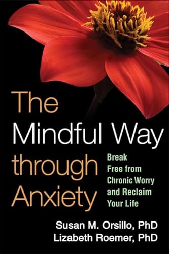 The Mindful Way through Anxiety: Break Free from Chronic Worry and Reclaim Your Life von The Guilford Press