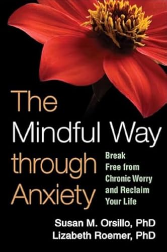 The Mindful Way through Anxiety: Break Free from Chronic Worry and Reclaim Your Life von The Guilford Press