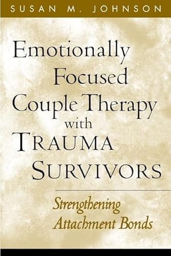 Emotionally Focused Couple Therapy with Trauma Survivors: Strengthening Attachment Bonds (Guilford Family Therapy Series) von Taylor & Francis