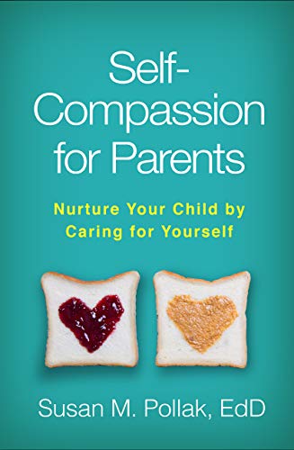 Self-Compassion for Parents: Nurture Your Child by Caring for Yourself von Taylor & Francis