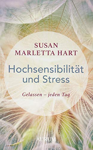 Hochsensibilität und Stress: Gelassen – jeden Tag von Aurum