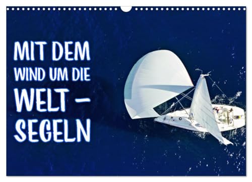 Mit dem Wind um die Welt - segeln (Wandkalender 2025 DIN A3 quer), CALVENDO Monatskalender von CALVENDO