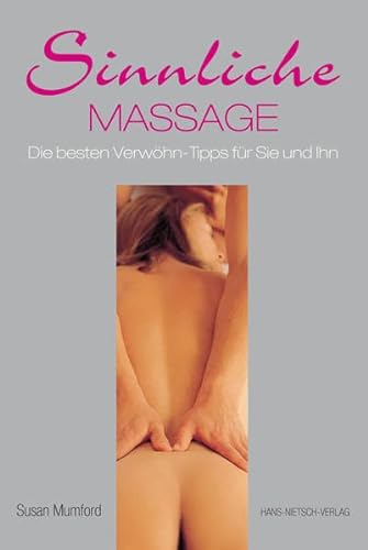 Sinnliche Massage: Die besten Verwöhn-Tipps für sie und ihn von Hans-Nietsch-Verlag