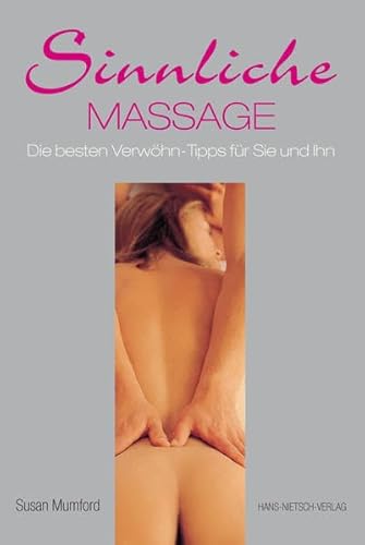 Sinnliche Massage: Die besten Verwöhn-Tipps für sie und ihn von Hans-Nietsch-Verlag