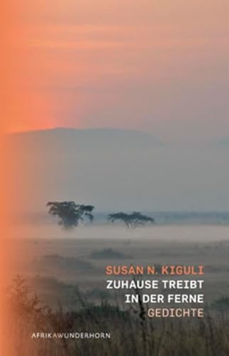 Zuhause treibt in der Ferne: Gedichte. Dtsch.-Engl. (AfrikAWunderhorn)