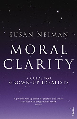 Moral Clarity: A Guide for Grown-up Idealists