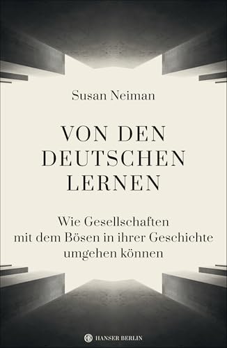 Von den Deutschen lernen: Wie Gesellschaften mit dem Bösen in ihrer Geschichte umgehen können