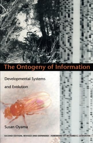 The Ontogeny of Information: Developmental Systems and Evolution: Developmental Systems and Evolution. Foreword by Richard C. Lewontin (Science and Cultural Theory)