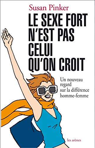 Le sexe fort n'est pas celui qu'on croit: Un nouveau regard sur la différence hommes-femmes von ARENES