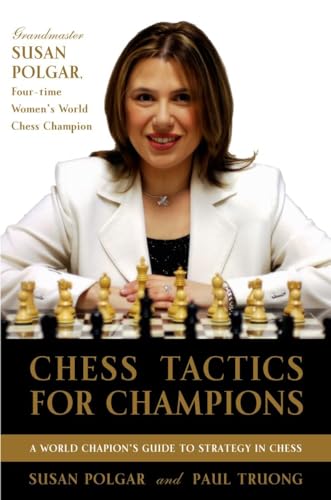 Chess Tactics for Champions: A step-by-step guide to using tactics and combinations the Polgar way