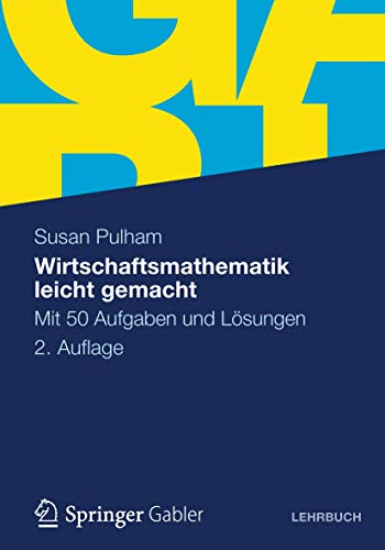 Wirtschaftsmathematik leicht gemacht: Mit 50 Aufgaben und Lösungen von Gabler Verlag