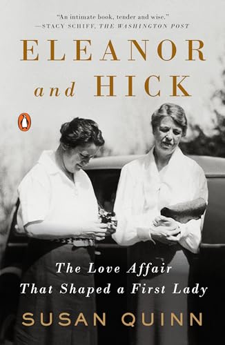 Eleanor and Hick: The Love Affair That Shaped a First Lady Eleanor and Hick: The Love Affair That Shaped a First Lady