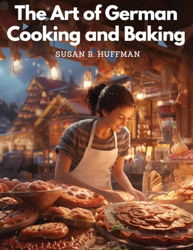 The Art of German Cooking and Baking von Global Book Company