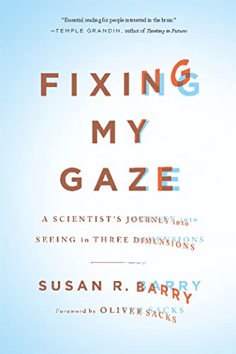 Fixing My Gaze: A Scientist's Journey Into Seeing in Three Dimensions