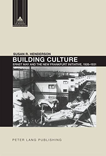 Building Culture: Ernst May and the New Frankfurt am Main Initiative, 1926–1931 (Studies in Modern European History, Band 64) von Peter Lang Publishing Inc. New York