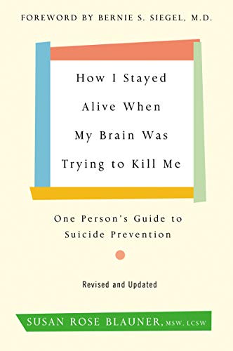 How I Stayed Alive When My Brain Was Trying to Kill Me, Revised Edition: One Person's Guide to Suicide Prevention von William Morrow