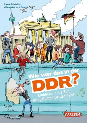 Wie war das in der DDR?: Einblicke in die Zeit des geteilten Deutschland | Sachbuch für Kinder ab 8 Jahren mit Fakten, Hintergrundwissen und Erfahrungsberichten (Sachbuch kompakt und aktuell) von Carlsen Verlag GmbH
