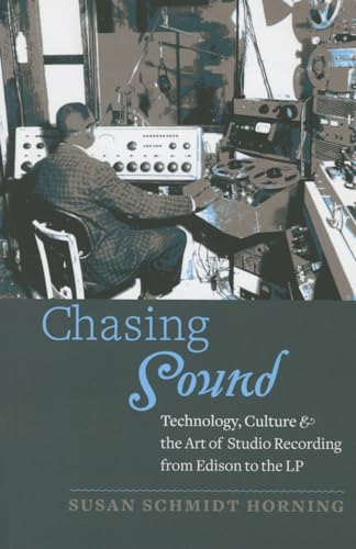 Chasing Sound: Technology, Culture, and the Art of Studio Recording from Edison to the LP (Studies in Industry and Society) von Johns Hopkins University Press