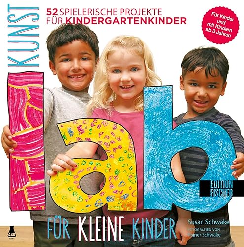 Kunst-Lab für kleine Kinder: 52 spielerische Projekte für Kindergartenkinder (Lab-Reihe)