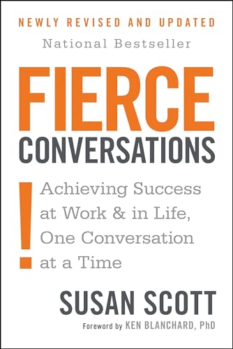 Fierce Conversations (Revised and Updated): Achieving Success at Work and in Life One Conversation at a Time