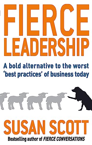 Fierce Leadership: A bold alternative to the worst 'best practices' of business today von Piatkus