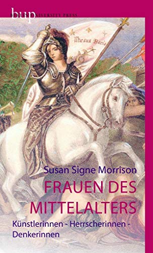 Frauen des Mittelalters: Künstlerinnen – Herrscherinnen – Denkerinnen