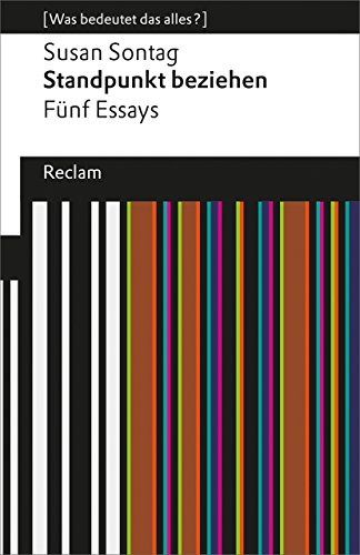Standpunkt beziehen. Fünf Essays. [Was bedeutet das alles?]: Sontag, Susan – Erläuterungen; Denkanstöße; Analyse – 19372 (Reclams Universal-Bibliothek)