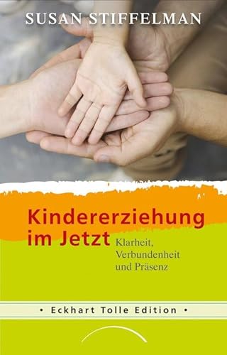 Kindererziehung im Jetzt: Klarheit, Verbundenheit und Präsenz von Kamphausen Media GmbH