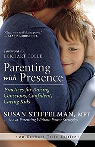 Parenting with Presence: Practices for Raising Conscious, Confident, Caring Kids (An Eckhart Tolle Edition) von New World Library