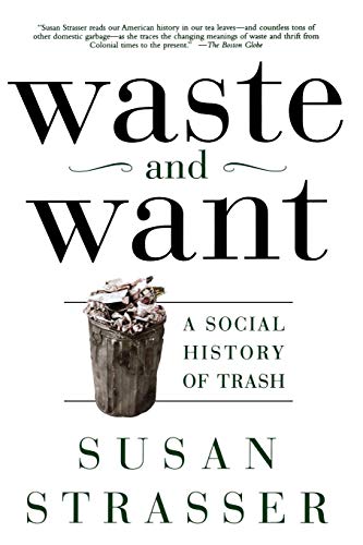 WASTE AND WANT: A Social History of Trash