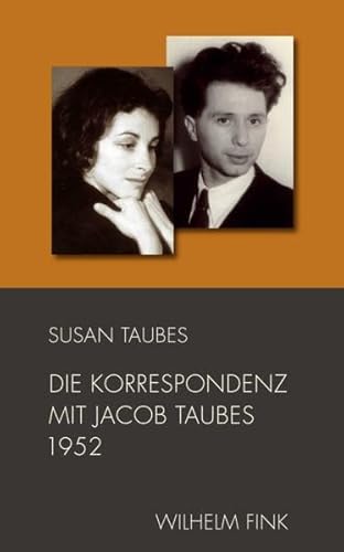 Die Korrespondenz mit Jacob Taubes 1952. (Schriften von Susan Taubes) von Wilhelm Fink Verlag