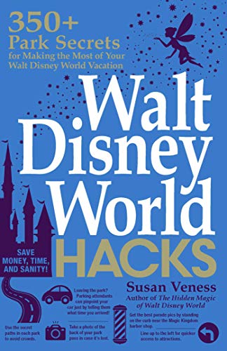 Walt Disney World Hacks: 350+ Park Secrets for Making the Most of Your Walt Disney World Vacation (Disney Hidden Magic Gift Series)