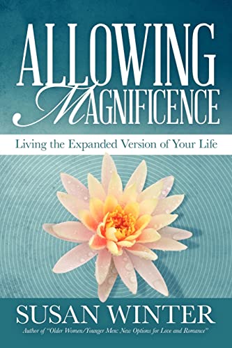 Allowing Magnificence: Living the Expanded Version of Your Life
