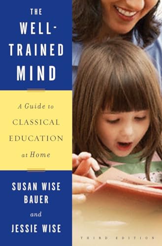 The Well-Trained Mind: A Guide to Classical Education at Home