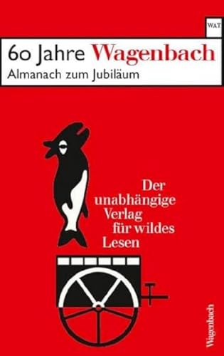 60 Jahre Wagenbach - der unabhängige Verlag für wildes Lesen: Almanach zum Jubiläum. Mit einer Chronik, Textauszügen, Fotos und einer Liste sämtlicher ... Titel (Wagenbachs andere Taschenbücher)