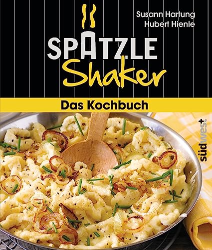 Das Spätzle-Shaker-Kochbuch