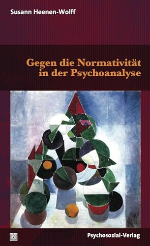 Gegen die Normativität in der Psychoanalyse (Bibliothek der Psychoanalyse) von Psychosozial Verlag GbR